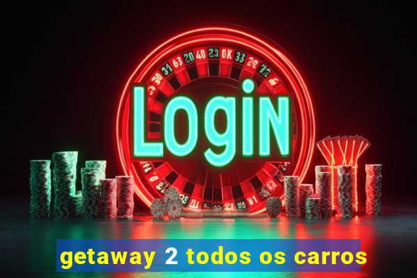 getaway 2 todos os carros