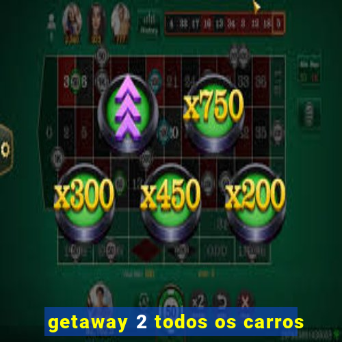 getaway 2 todos os carros