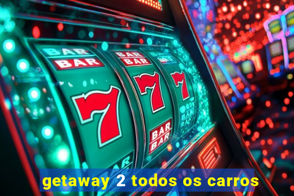 getaway 2 todos os carros