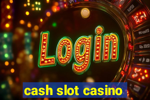 cash slot casino