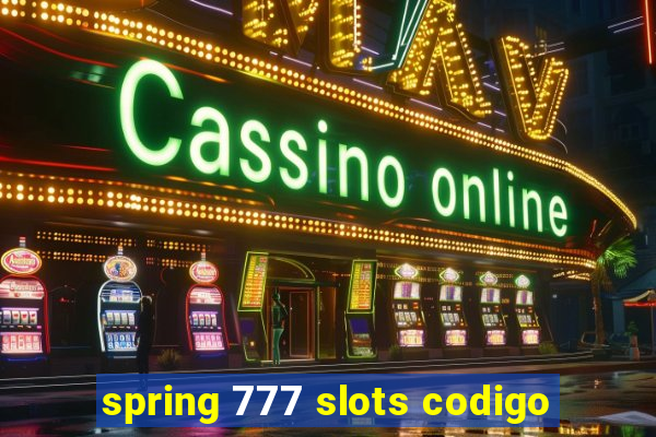 spring 777 slots codigo