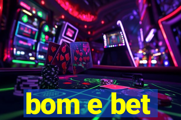 bom e bet