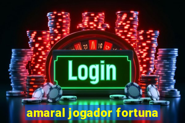 amaral jogador fortuna