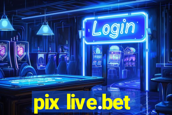 pix live.bet