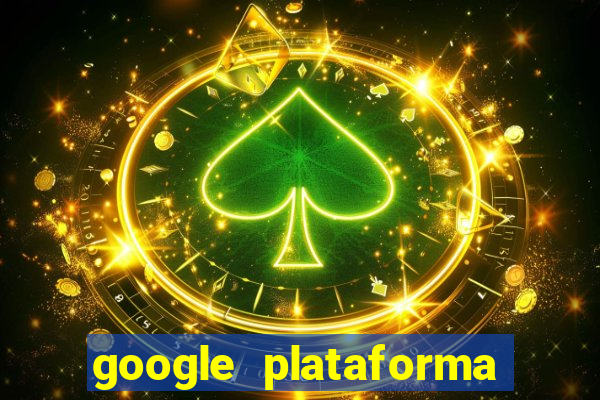 google plataforma de jogos