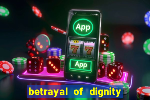 betrayal of dignity pt br