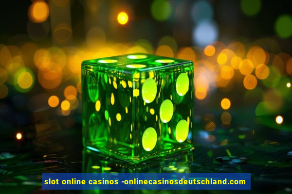 slot online casinos -onlinecasinosdeutschland.com