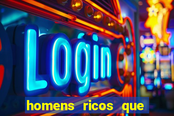 homens ricos que querem bancar