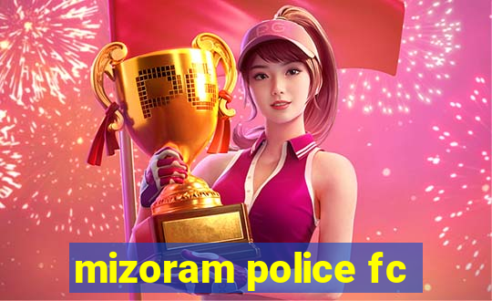 mizoram police fc