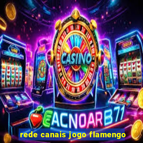 rede canais jogo flamengo