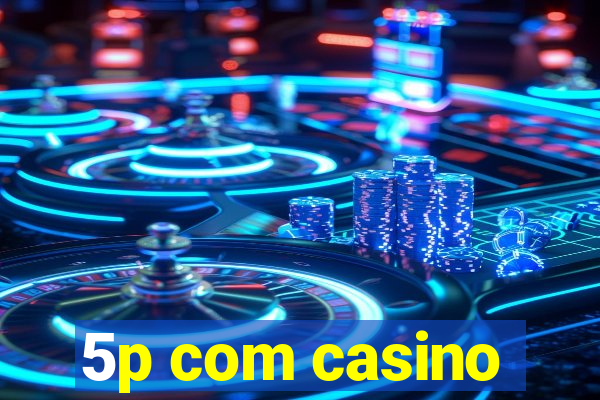 5p com casino