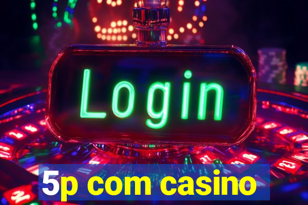 5p com casino