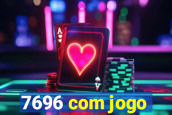 7696 com jogo