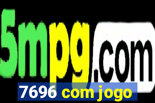 7696 com jogo