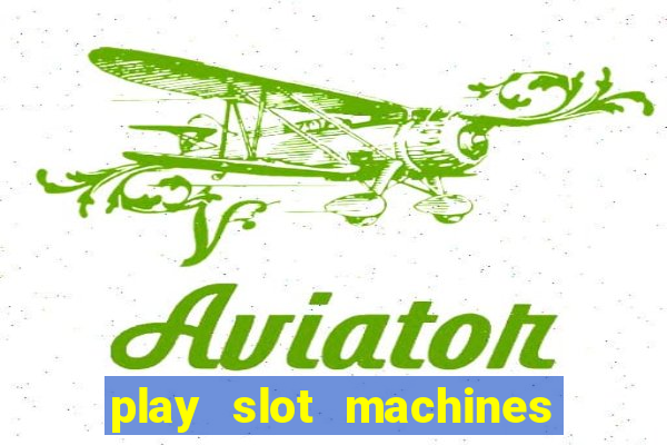 play slot machines online for money