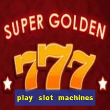 play slot machines online for money