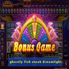 ghostly fish steak dreamlight