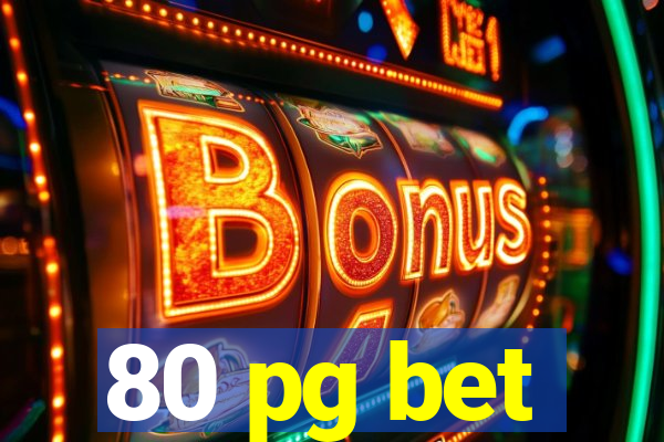 80 pg bet