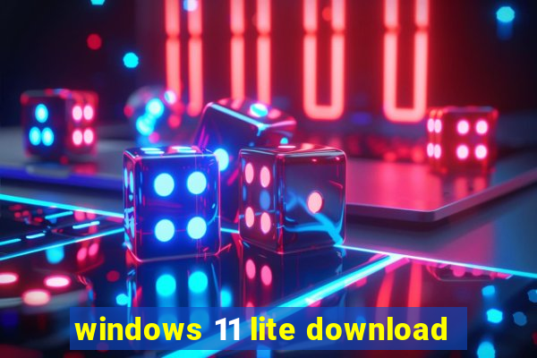 windows 11 lite download