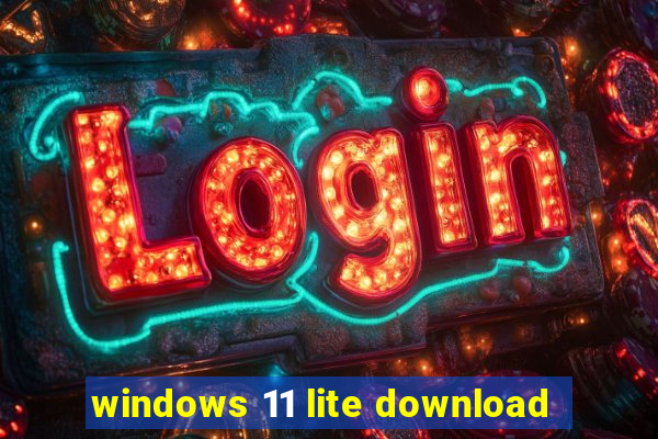 windows 11 lite download