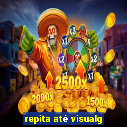 repita até visualg