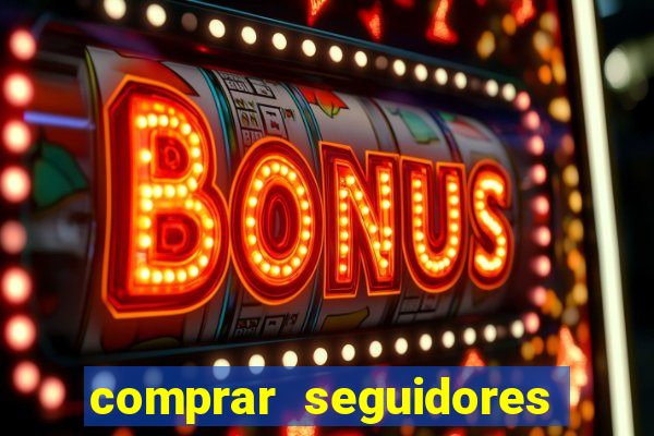 comprar seguidores que interagem