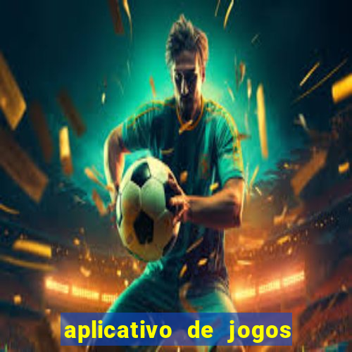 aplicativo de jogos que dá dinheiro de verdade