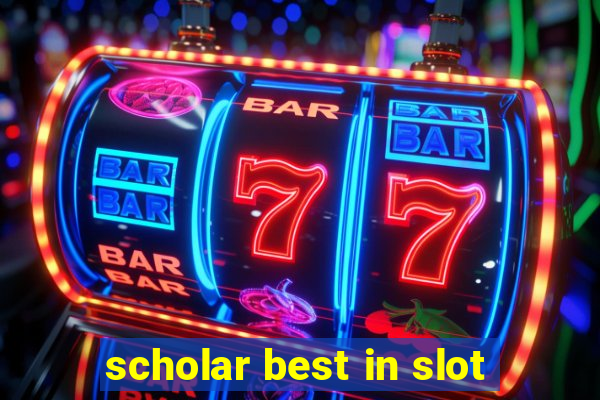 scholar best in slot