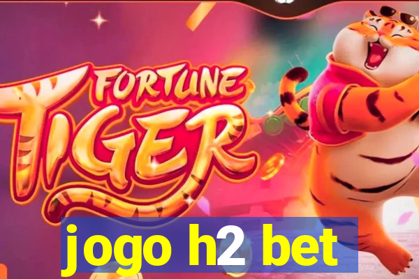 jogo h2 bet