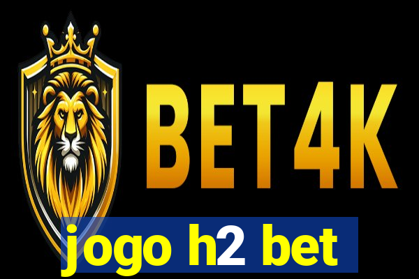 jogo h2 bet