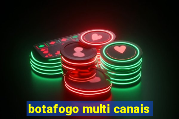 botafogo multi canais