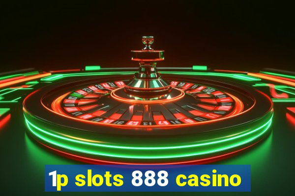 1p slots 888 casino