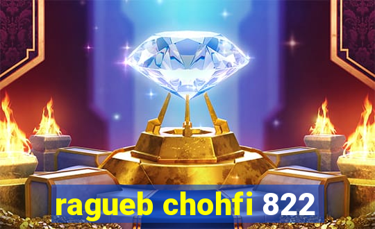 ragueb chohfi 822