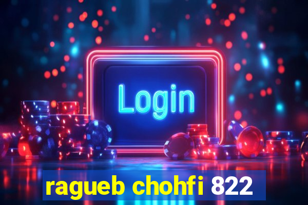 ragueb chohfi 822