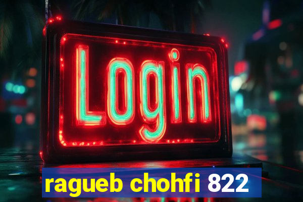 ragueb chohfi 822