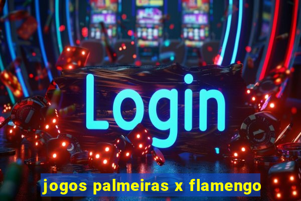 jogos palmeiras x flamengo