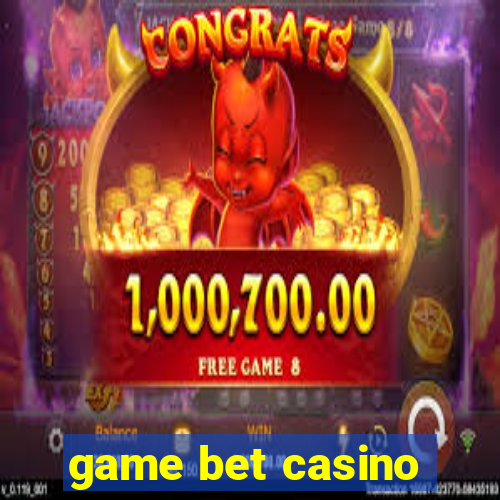 game bet casino