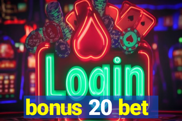 bonus 20 bet