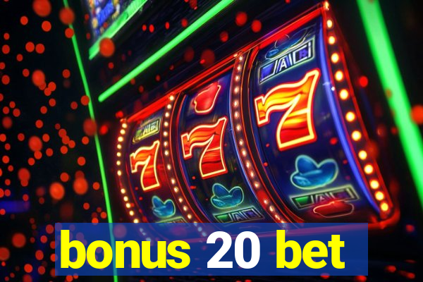 bonus 20 bet