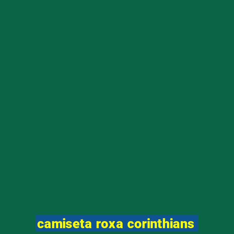 camiseta roxa corinthians