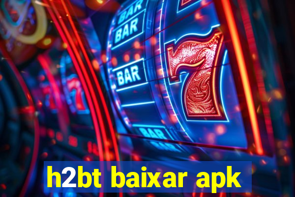 h2bt baixar apk