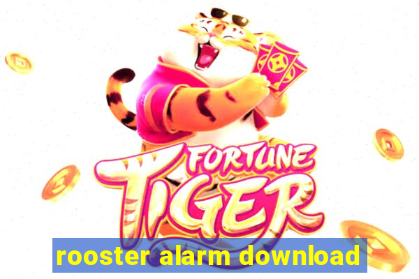 rooster alarm download