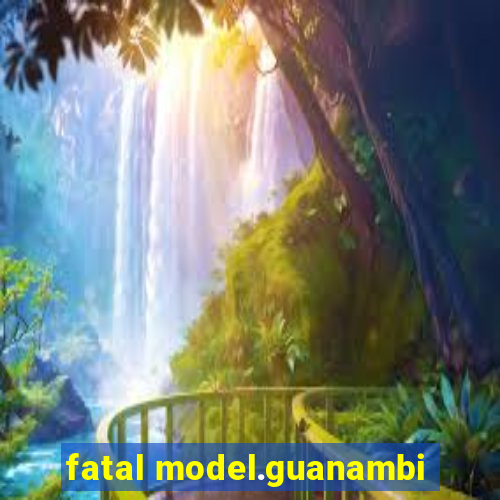 fatal model.guanambi