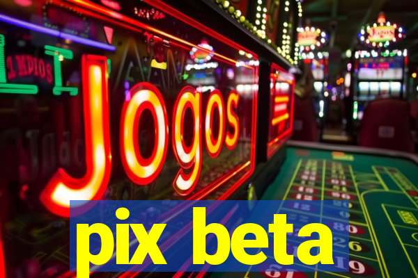 pix beta