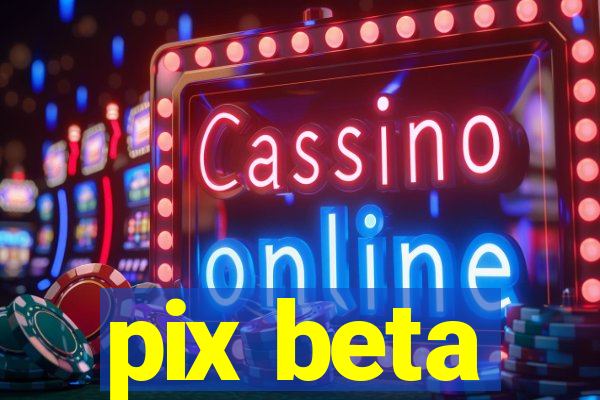 pix beta