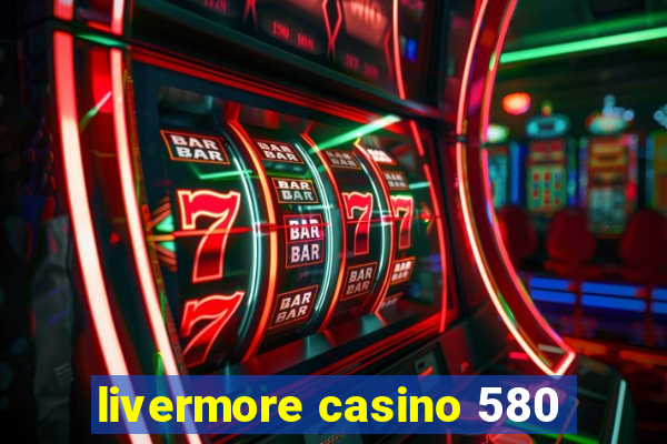 livermore casino 580