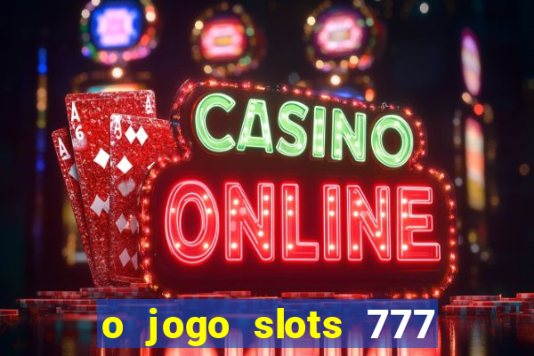 o jogo slots 777 winner paga mesmo