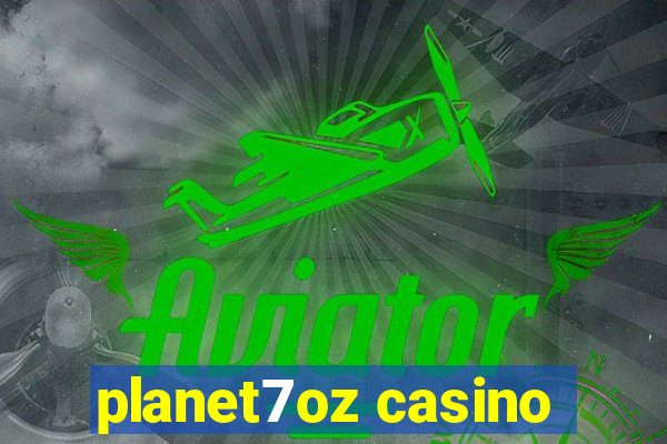 planet7oz casino