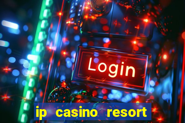 ip casino resort in biloxi