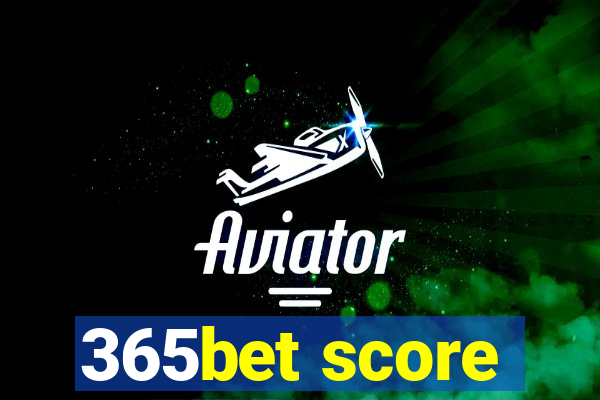 365bet score